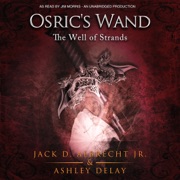 The Well of Strands: Osric's Wand, Book 3 (Unabridged) - Jack D. Albrecht Jr. & Ashley Delay