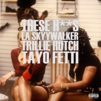 These Hoes (feat. Trillie Hutch & Tayo Fetti) - Single - LA SkyyWalker