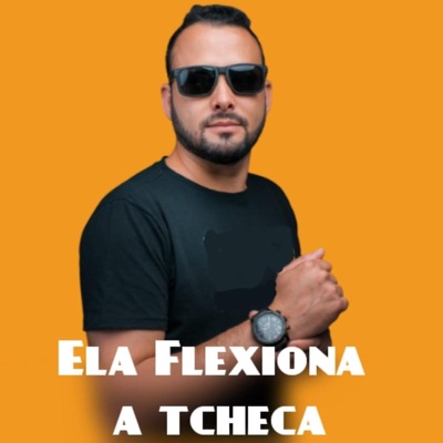 Ela Flexiona a Tcheca (feat. Dj sobral) - Single