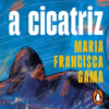 A Cicatriz - Maria Francisca Gama