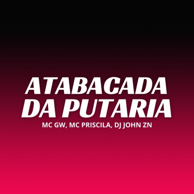 ATABACADA DA PUTARIA (feat. MC Priscilla) - Single