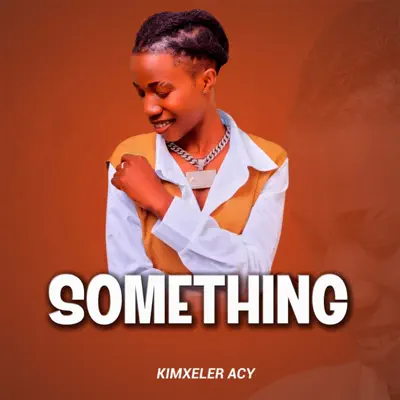 Ascolta 'Something - Single' di Kimxeler Acy