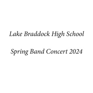Lake Braddock High School Spring Band Concert 2024 (Live)