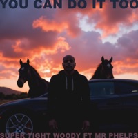 You Can Do It Too (feat. Mr. Phelps) - Single - Super Tight Woody