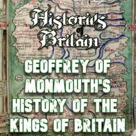 Histories of Britain II: Geoffrey of Monmouth: The History of the Kings of Britain (Unabridged)