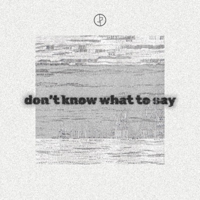Don't Know What To Say - Single