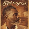 FEEL SO GOOD