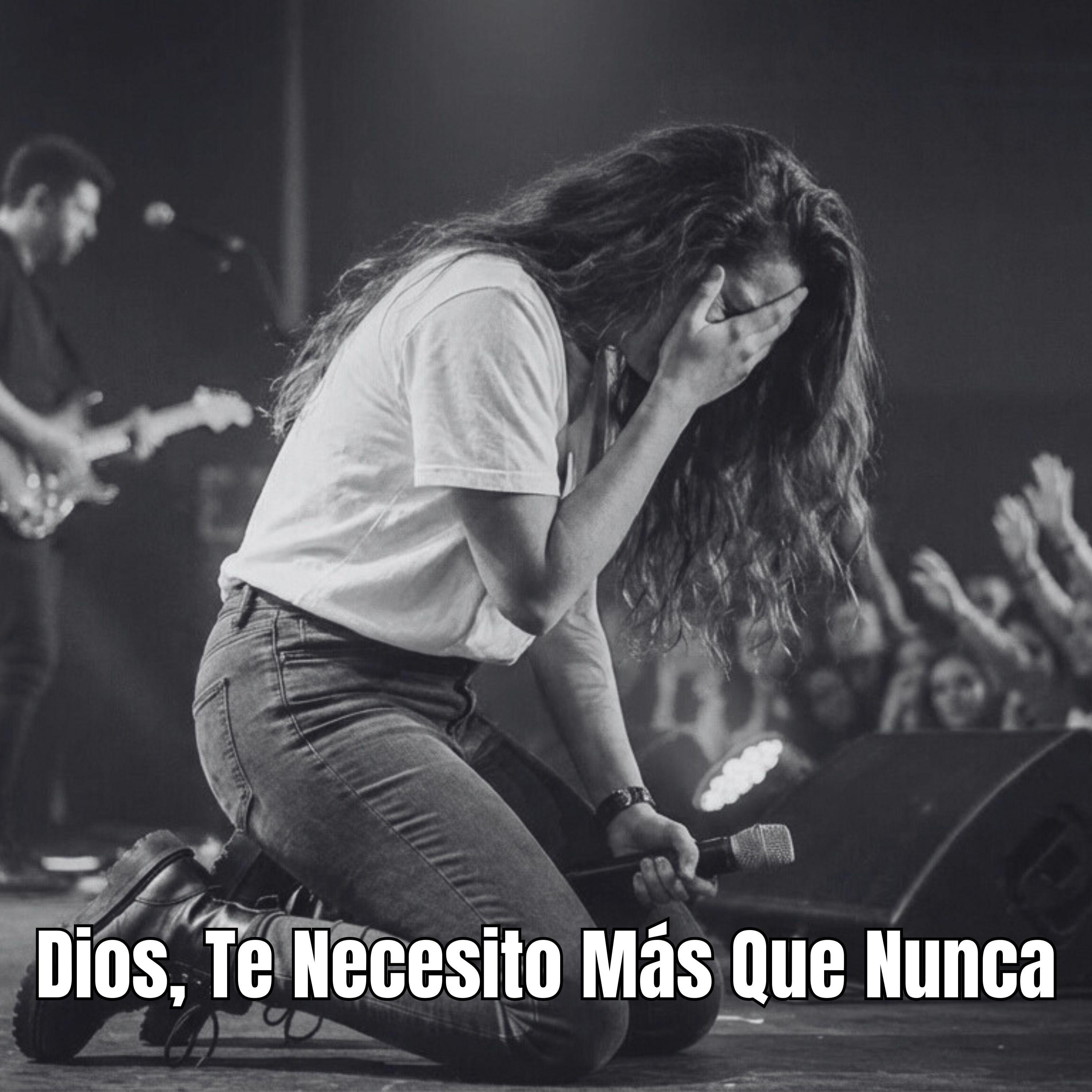 Dios, Te Necesito Más Que Nunca - Single