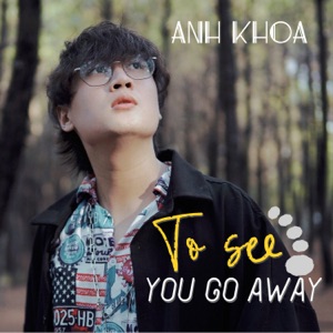To see you go away