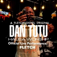 Hausa Worship Songs (Fletch Gospel Live Seassion) (feat. Dan Tutu) - Fletch Gospel