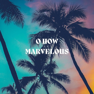 O, How Marvelous - EP