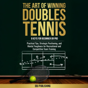 The Art of Winning Doubles Tennis: 8 Keys for Beginner or Pro (Unabridged)