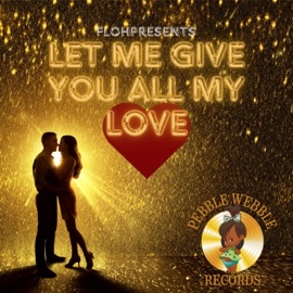 Let Me Give You All My Love Flohpresents