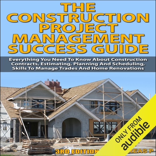 The Construction Project Management Success Guide, 3rd Edition: Everything You Need to Know About Construction Contracts, Estimating, Planning and Scheduling (Unabridged) cover