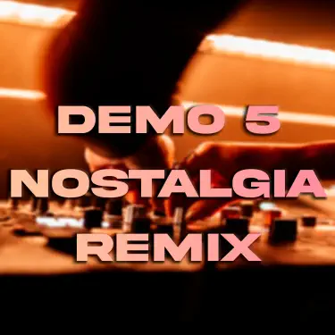 Demo 5 Nostalgia (Remix)