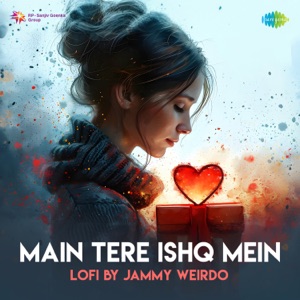 Main Tere Ishq Mein (LoFi)