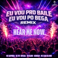 EU VOU PRO BAILE EU VOU PRO BEGA ( HEAR ME NOW ) [Remix] - Single - Mc Sapinha, Germam, DJ TITÍ OFICIAL & Dj Ícaro