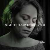Se Me Fue El Momento Contigo