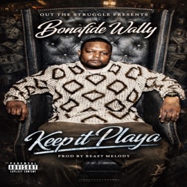 Keep it playa Bonafide Wally