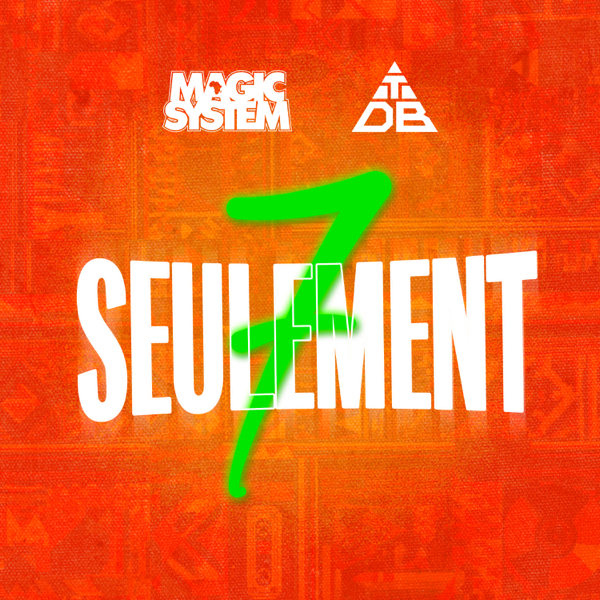 7 SEULEMENT — Magic System & TRIANGLE DES BERMUDES