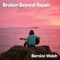Broken Beyond Repair — Bernice Walsh