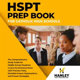 HSPT Prep Book for Catholic High Schools: The Comprehensive Study Guide for Middle School Students to Ace the Entrance Exam (Unabridged)