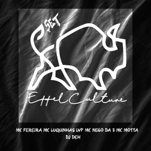 Set Effel Culture (feat. MC FERREIRA, MC Nego da 3, Mc Motta, Dj DeH & MC LUQUINHAS LVP)