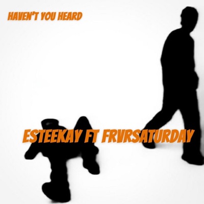 HAVEN'T YOU HEARD (feat. FRVRSATURDAY) - Single