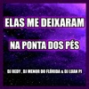 ELAS ME DEIXARAM NA PONTA DOS PÉS (feat. DJ MENOR DO FLORIDA & DJ LUAN PJ) - Single