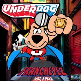 Under Dog (feat. K-Prez) Francheyez