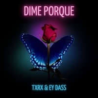 Dime Porque - Single - Txrx & Ey Dass