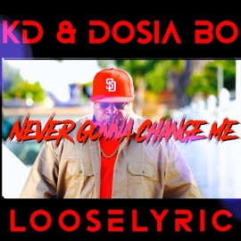 Never Gonna Change Me (feat. Dosia Bo & Looselyric) HellaHotKd