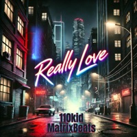 Really Love (feat. MatrixBeats) - Single - 110kid