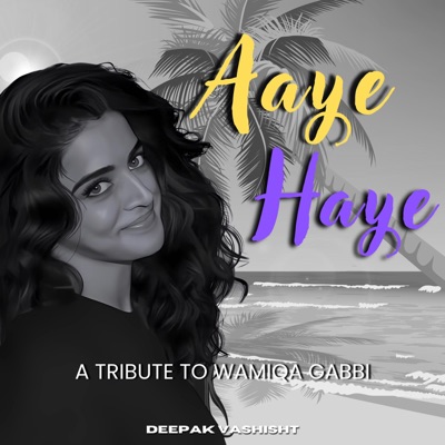 Aaye Haye (A Tribute To Wamiqa Gabbi) - Single