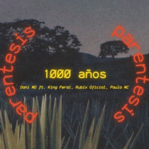 Paréntesis:1000 Años (feat. King Ferdi, Paula MC & Rubix Oficial)