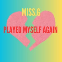 PLAYED MYSELF AGAIN - Single - Miss. G