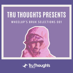 Tru Thoughts Presents: WheelUP’s BruK Selections 001 (DJ Mix)