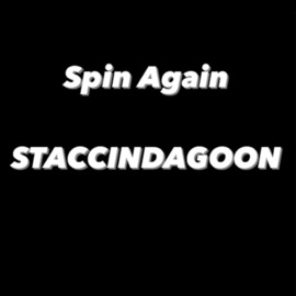 Spin Again StaccinDaGoon