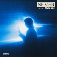 Never Enough - Single - CHEBO