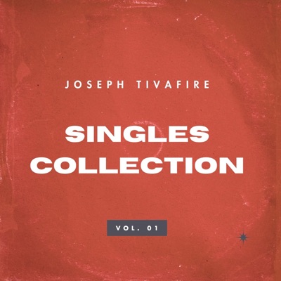 Joseph Tivafire Singles Collection Volume 1 (feat. Joseph Tivafire)