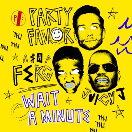 Wait A Minute (feat. A$AP Ferg & Juicy J) Party Favor