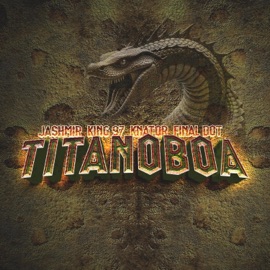 Titanoboa (feat. King 97 Sa, Djknator & Final Dot) Jashmir
