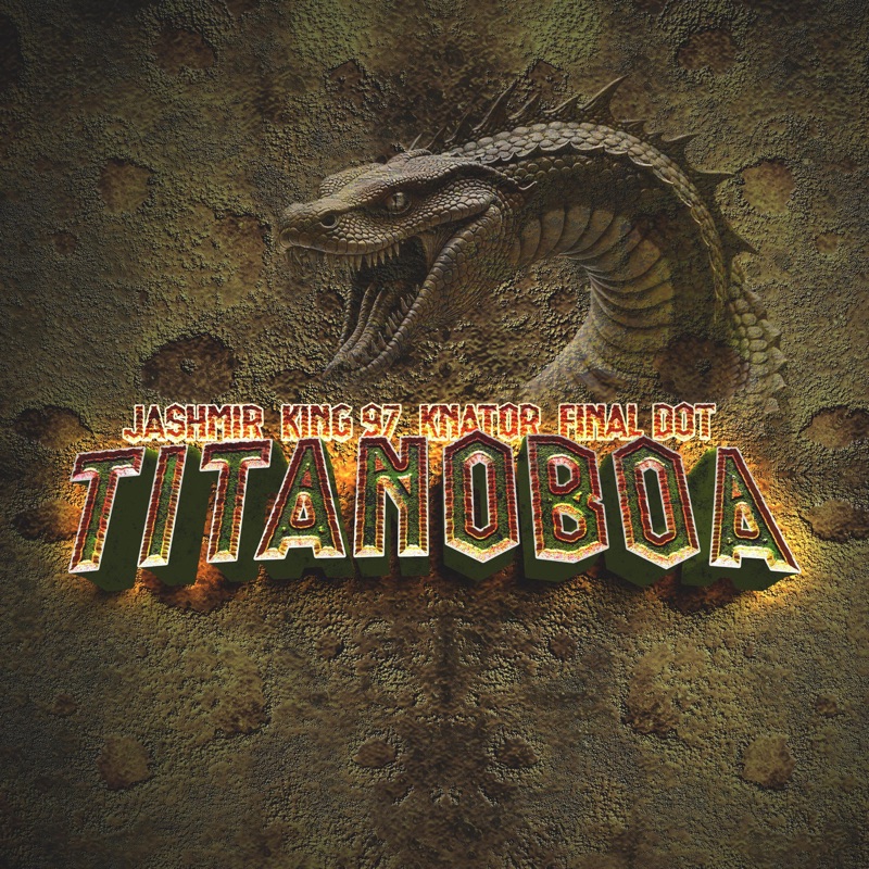 Titanoboa (feat. King 97 Sa, Djknator & Final Dot) - Single