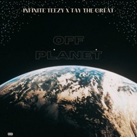 Off Planet (feat. Infinite teezy) - Single - Tay The Great