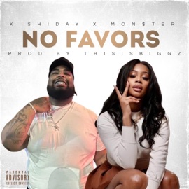 No Favors (feat. K Shiday & Mon$ter) thisisbiggz