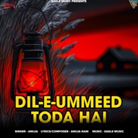 DIL-E-UMMEED TODA HAI - Single - Anuja