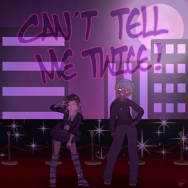 CAN'T TELL ME TWICE! fallentruth & BabyG