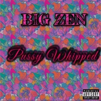 Pxssy Whipped - Single - Big Zén
