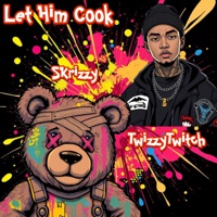 Let Him Cook - Single - Skrizzy & Twizzytwitch
