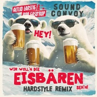 Hey! Wir woll'n die Eisbären seh'n (Hardstyle Remix) - Single - Altijd Larstig & Rob Gasd'rop & Sound Convoy